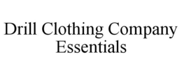 Mark drawing for DRILL CLOTHING COMPANY ESSENTIALS