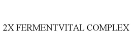 Mark drawing for 2X FERMENTVITAL COMPLEX