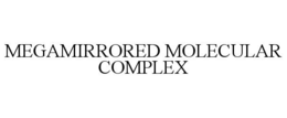 Mark drawing for MEGAMIRRORED MOLECULAR COMPLEX