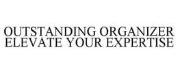 Mark drawing for OUTSTANDING ORGANIZER ELEVATE YOUR EXPERTISE