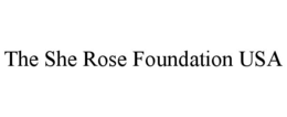 Mark drawing for THE SHE ROSE FOUNDATION USA