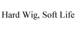 Mark drawing for HARD WIG, SOFT LIFE