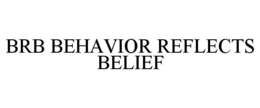 Mark drawing for BRB BEHAVIOR REFLECTS BELIEF