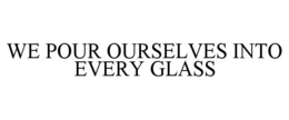 Mark drawing for WE POUR OURSELVES INTO EVERY GLASS