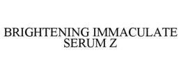 Mark drawing for BRIGHTENING IMMACULATE SERUM Z