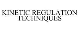 Mark drawing for KINETIC REGULATION TECHNIQUES