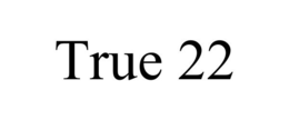 Mark drawing for TRUE 22