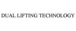 Mark drawing for DUAL LIFTING TECHNOLOGY