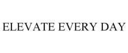 Mark drawing for ELEVATE EVERY DAY