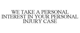 Mark drawing for WE TAKE A PERSONAL INTEREST IN YOUR PERSONAL INJURY CASE