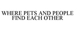 Mark drawing for WHERE PETS AND PEOPLE FIND EACH OTHER