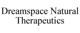Mark drawing for DREAMSPACE NATURAL THERAPEUTICS