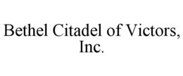 Mark drawing for BETHEL CITADEL OF VICTORS, INC.