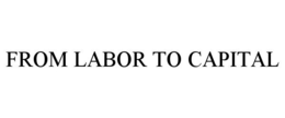 Mark drawing for FROM LABOR TO CAPITAL