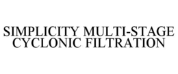 Mark drawing for SIMPLICITY MULTI-STAGE CYCLONIC FILTRATION