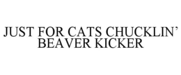 Mark drawing for JUST FOR CATS CHUCKLIN' BEAVER KICKER