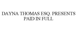 Mark drawing for DAYNA THOMAS ESQ. PRESENTS PAID IN FULL