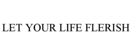 Mark drawing for LET YOUR LIFE FLERISH
