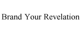 Mark drawing for BRAND YOUR REVELATION