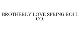 Mark drawing for BROTHERLY LOVE SPRING ROLL CO.