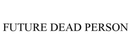 Mark drawing for FUTURE DEAD PERSON