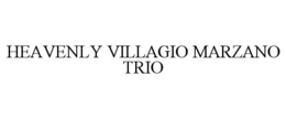 Mark drawing for HEAVENLY VILLAGIO MARZANO TRIO