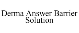 Mark drawing for DERMA ANSWER BARRIER SOLUTION
