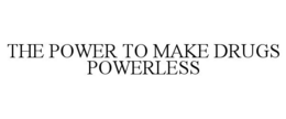 Mark drawing for THE POWER TO MAKE DRUGS POWERLESS