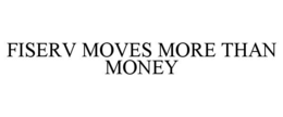 Mark drawing for FISERV MOVES MORE THAN MONEY