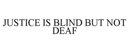 Mark drawing for JUSTICE IS BLIND BUT NOT DEAF