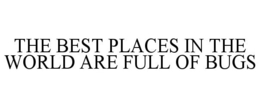 Mark drawing for THE BEST PLACES IN THE WORLD ARE FULL OF BUGS