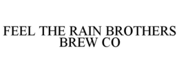 Mark drawing for FEEL THE RAIN BROTHERS BREW CO