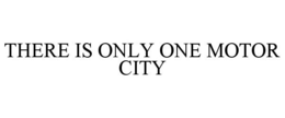 Mark drawing for THERE IS ONLY ONE MOTOR CITY