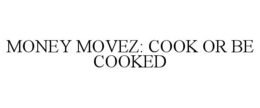 Mark drawing for MONEY MOVEZ: COOK OR BE COOKED