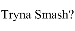 Mark drawing for TRYNA SMASH?