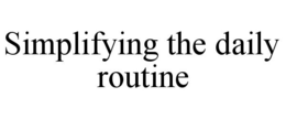 Mark drawing for SIMPLIFYING THE DAILY ROUTINE