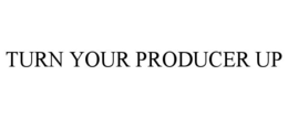 Mark drawing for TURN YOUR PRODUCER UP