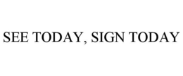 Mark drawing for SEE TODAY, SIGN TODAY