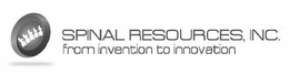Mark drawing for SPINAL RESOURCES, INC. FROM INVENTION TO INNOVATION