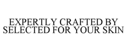 Mark drawing for EXPERTLY CRAFTED BY SELECTED FOR YOUR SKIN