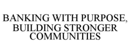 Mark drawing for BANKING WITH PURPOSE, BUILDING STRONGER COMMUNITIES