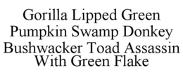 Mark drawing for GORILLA LIPPED GREEN PUMPKIN SWAMP DONKEY BUSHWACKER TOAD ASSASSIN WITH GREEN FLAKE
