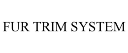 Mark drawing for FUR TRIM SYSTEM