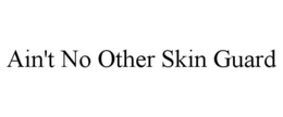Mark drawing for AIN'T NO OTHER SKIN GUARD