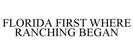 Mark drawing for FLORIDA FIRST WHERE RANCHING BEGAN