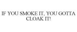 Mark drawing for IF YOU SMOKE IT, YOU GOTTA CLOAK IT!