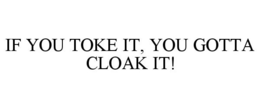 Mark drawing for IF YOU TOKE IT, YOU GOTTA CLOAK IT!