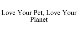 Mark drawing for LOVE YOUR PET, LOVE YOUR PLANET