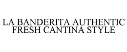 Mark drawing for LA BANDERITA AUTHENTIC FRESH CANTINA STYLE