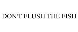 Mark drawing for DON'T FLUSH THE FISH